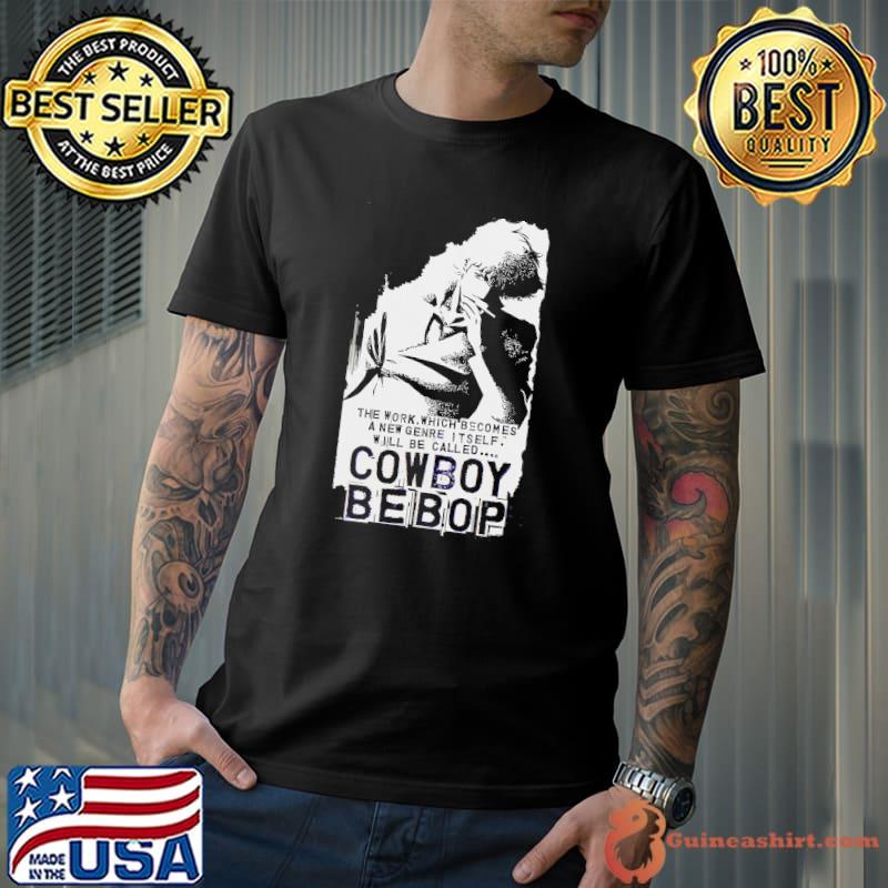 Nice Cowboy Bebop The Work Which Becomes Shirt