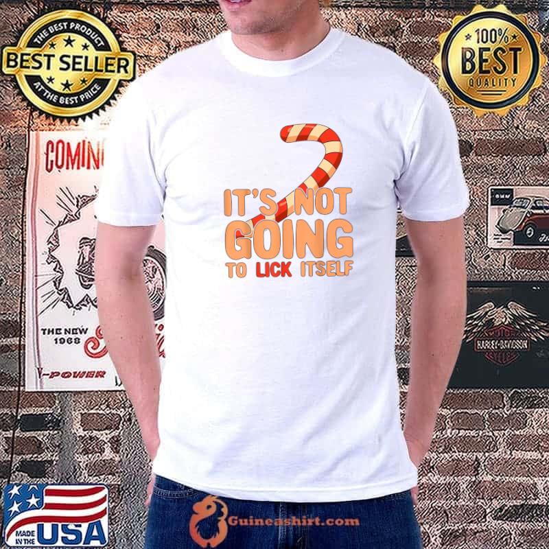 Nice funny Christmas Candy Cane It's Not Going To Lick Itself T-Shirt