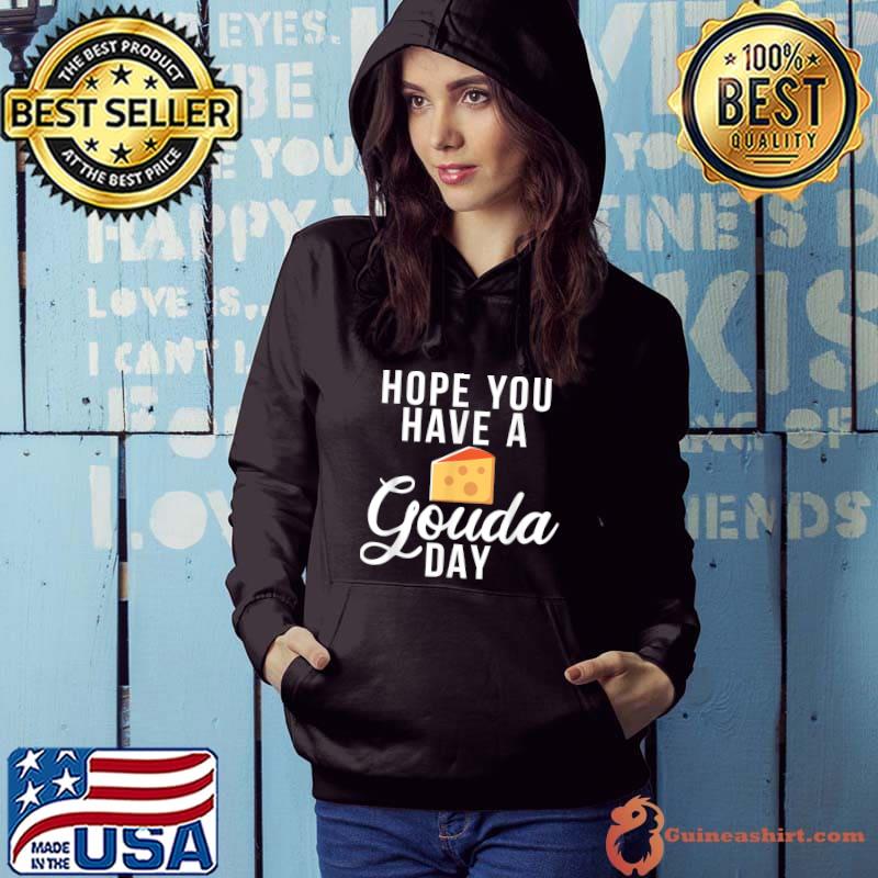 Nice Hope you have a Gouda day Snack Cheese T-Shirt