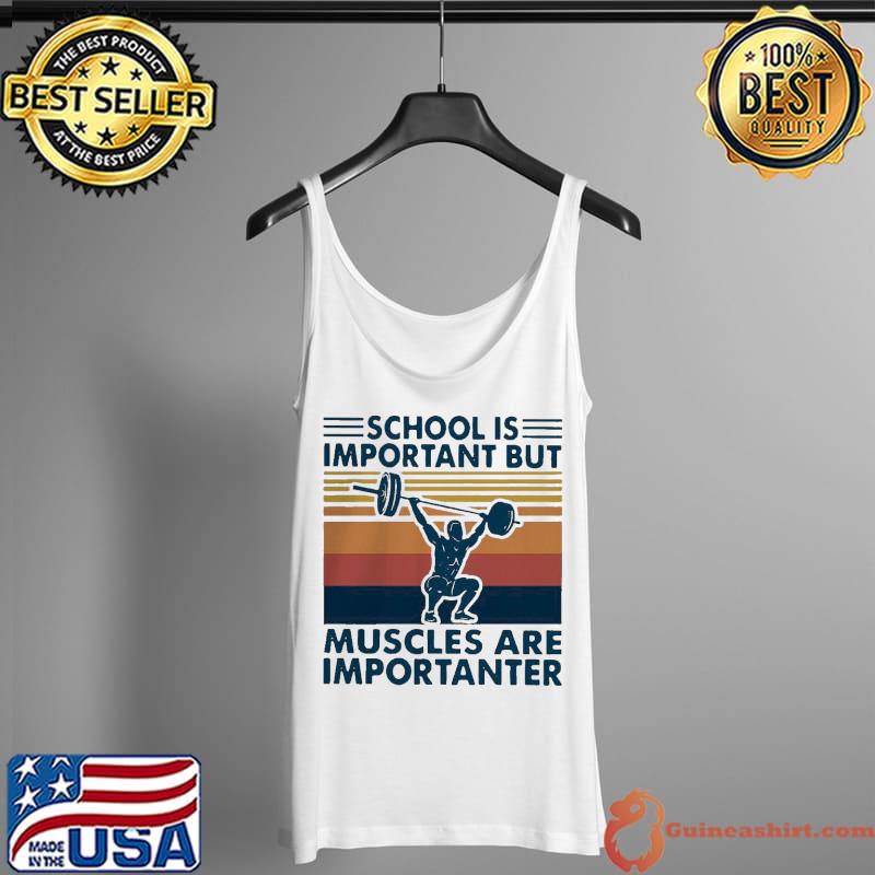 Nice Hot School Is Important But Muscles Are Importanter Vintage Retro Shirt Tank Top