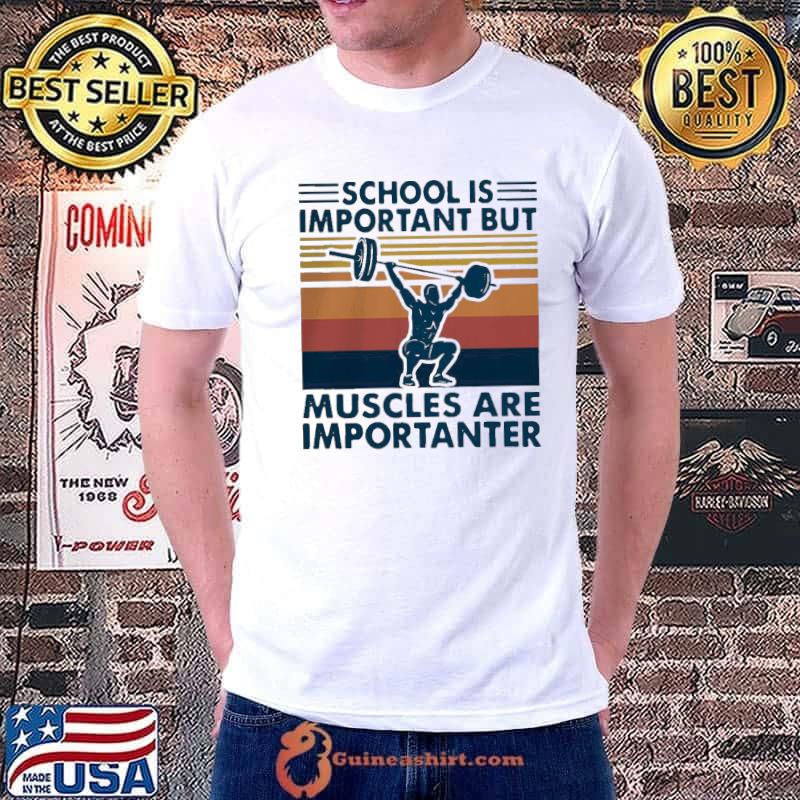 Nice Hot School Is Important But Muscles Are Importanter Vintage Retro Shirt Unisex
