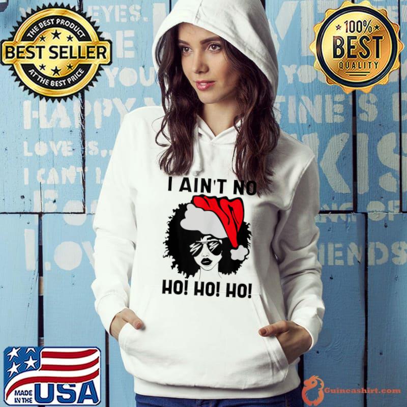 Nice i Ain't no Ho Ho Ho Christmas T-Shirt Hoodie