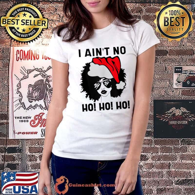 Nice i Ain't no Ho Ho Ho Christmas T-Shirt Ladiestee
