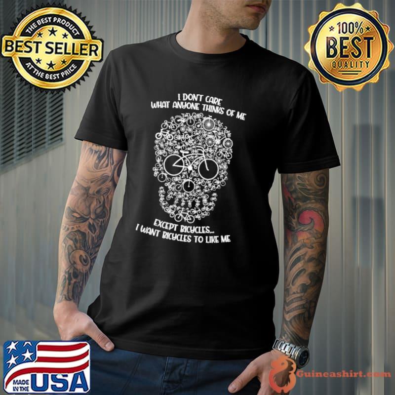 Nice I dont care what anyone thinks of me except bicycles i want bicycles to like me skull Unisex