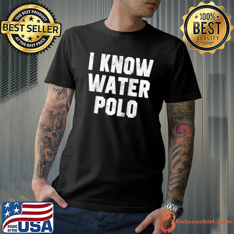 Nice i Know Water Polo Funny Coach Player Waterpolo Saying Humor T-shirt