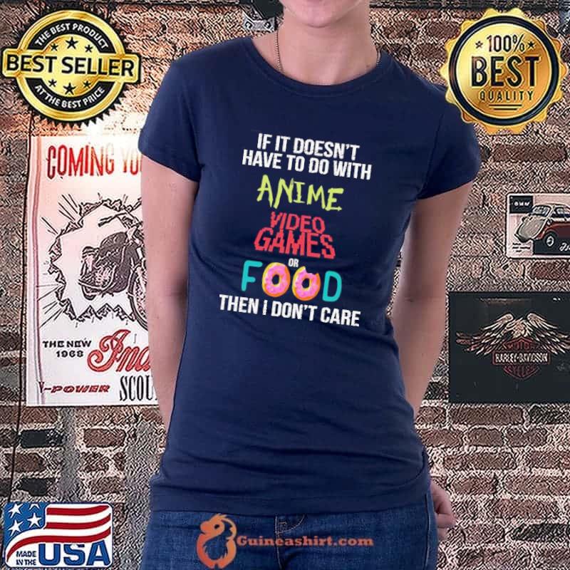 Nice If It Doesn't Have To Do With Anime Video Games Or Food Then I Don't Care Vintage Shirt Ladiestee