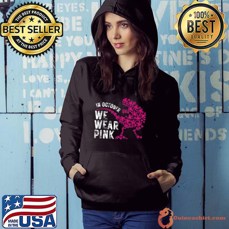 Nice In October We Wear Pink Breast Cancer Awareness Warrior Trex T Shirt Hoodie