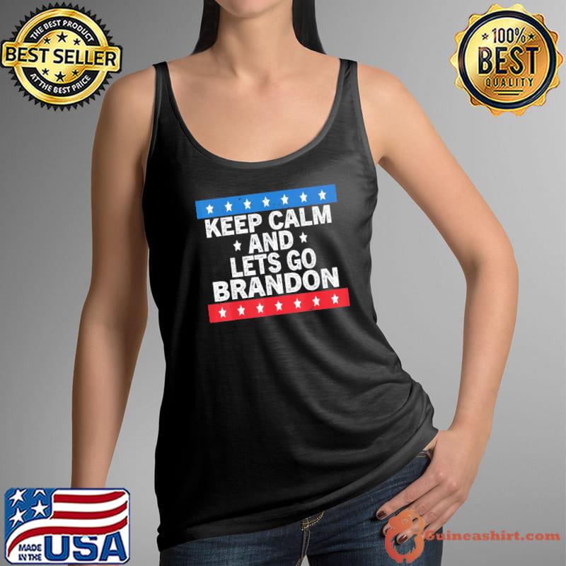 Nice Keep Calm and Lets Go Brandon Conservative US Flag Pro Biden T-Shirt Tank Top