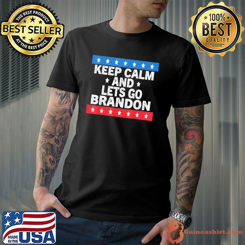 Nice Keep Calm and Lets Go Brandon Conservative US Flag Pro Biden T-Shirt Unisex