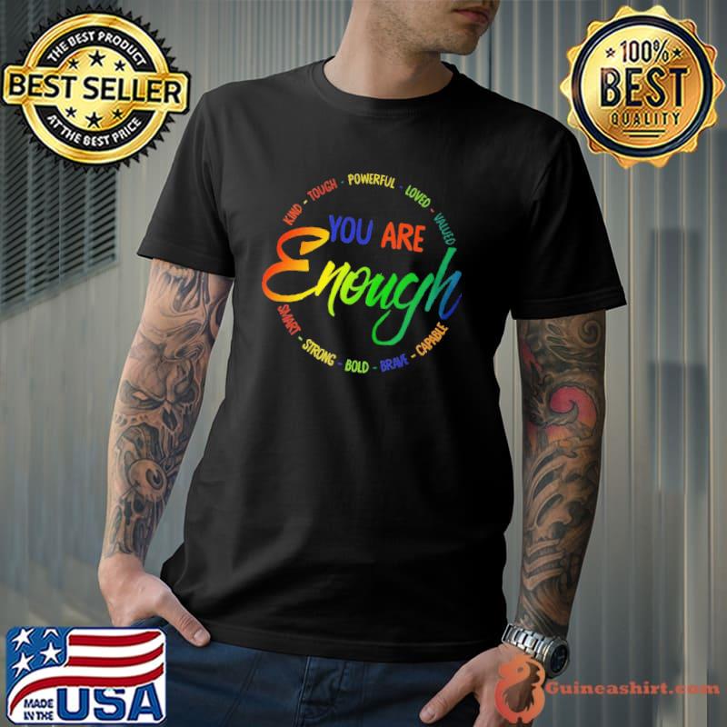 Nice Kind tough powerful loved valued you are enough smart strong bold brave capable shirt