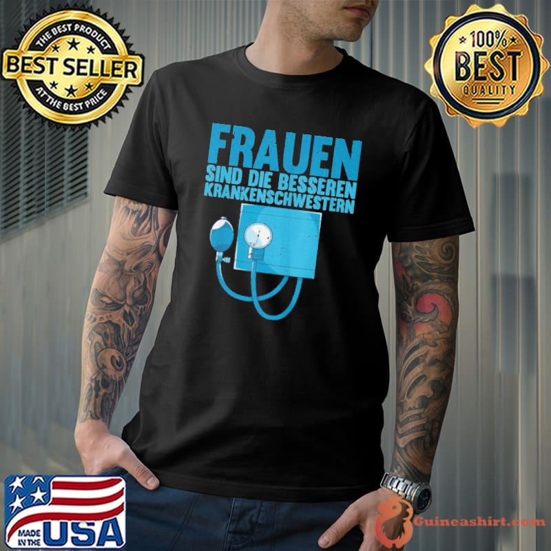 Nice krankenpflege frauen sind die besseren krankenschwestern shirt