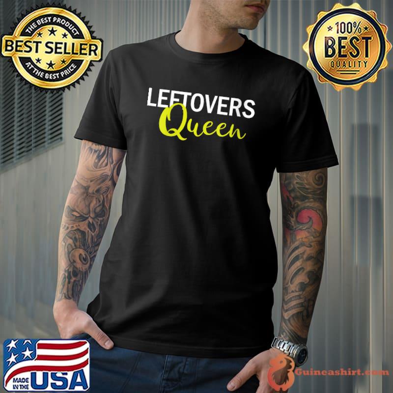 Nice leftovers Queen Funny Thanksgiving Women T-s Unisex