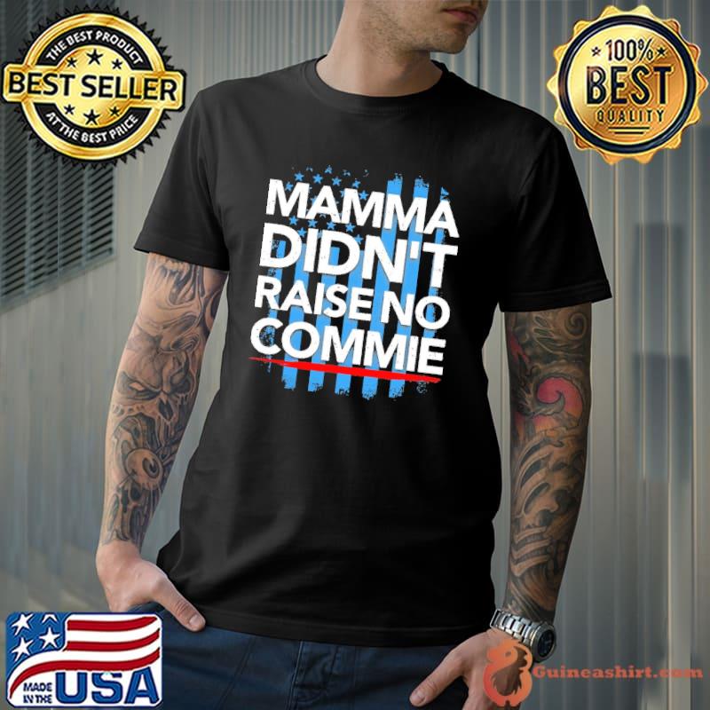 Nice Mamma Didn't Raise No Commie Shirt