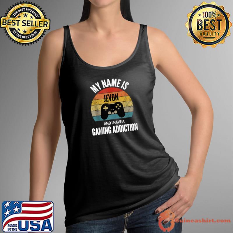 Nice my Name Is Jevon And I Have A Gaming Addiction T-Shirt Tank Top