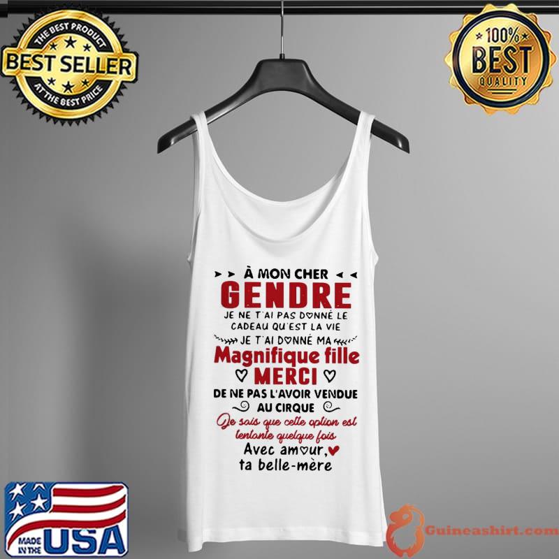 Nice Official À Mon Cher Gendre Je Ne T’ai Pas Fait Don Dela Vie Je T’aime Ta Belle Mère Shirt Tank Top