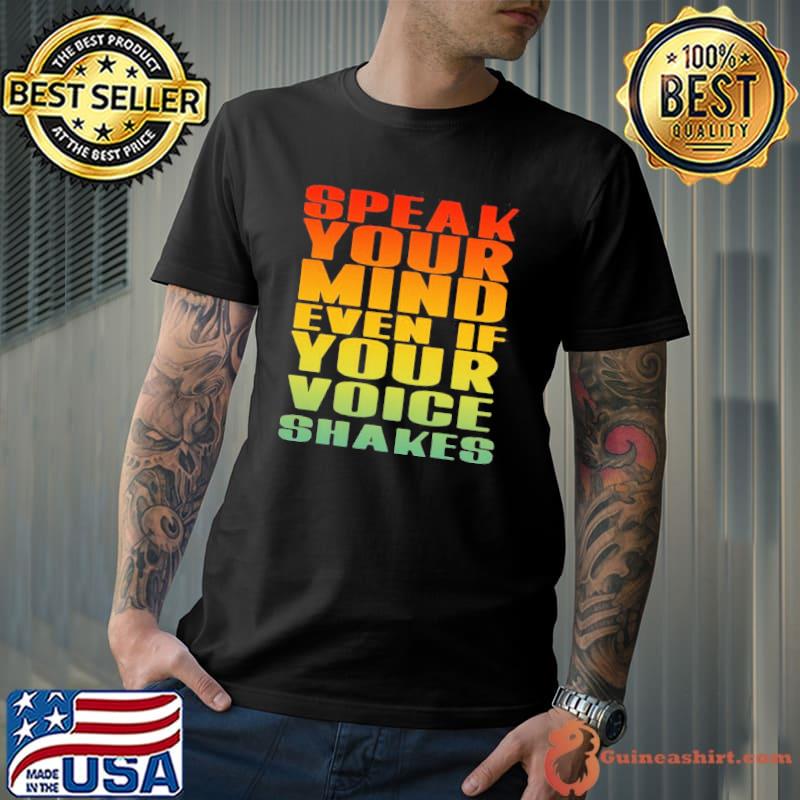 Nice Official Speak Your Mind Even If Your Voice Shakes Shirt Unisex