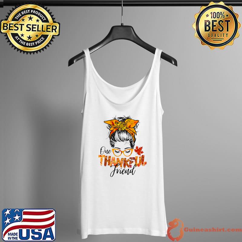 Nice one thankful friend Thanksgiving messy bun cute women fall T-Shirt Tank Top