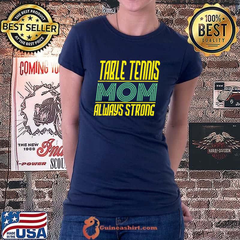 Nice Ping Pong Saying For A Table Tennis Mom T-Shirt Ladiestee