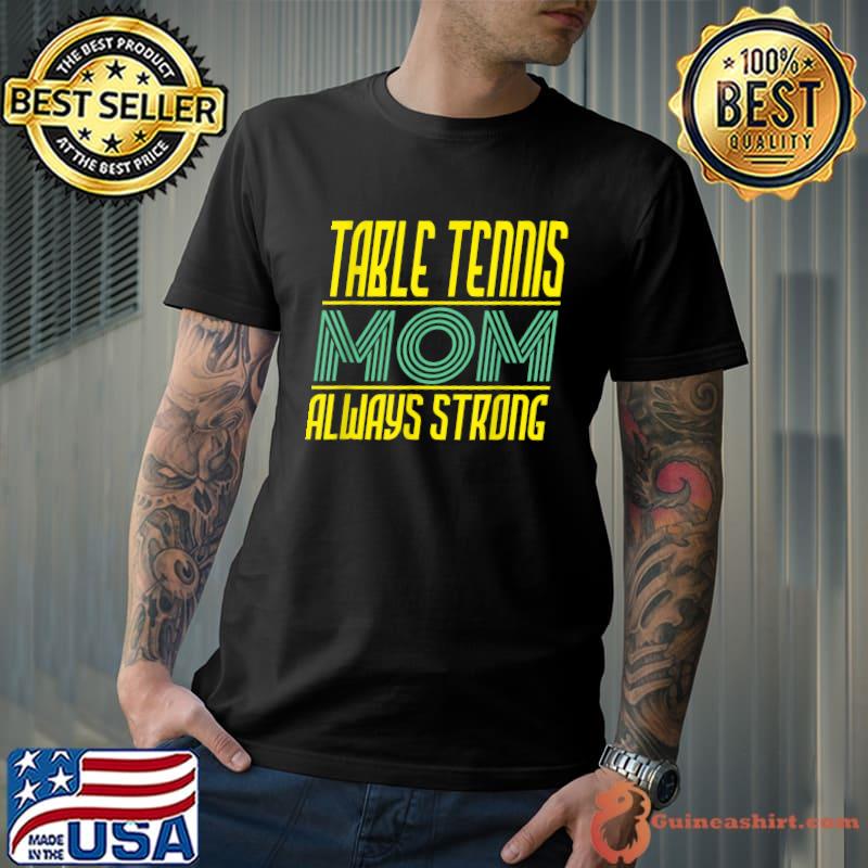 Nice Ping Pong Saying For A Table Tennis Mom T-Shirt Unisex