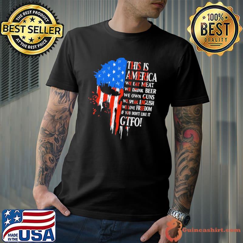 Nice Pro This Is America We Eat Meat We Drink Beer We Own Guns We Speak English We Love Freedom If You Don’t Like It Gtfo Shirt Unisex