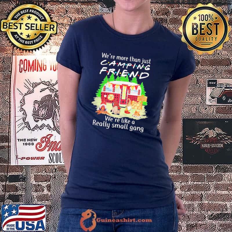 Nice Pro We’re More Than Just Camping Friend We’re Like A Really Small Gang Gnome Xmas Shirt Ladiestee