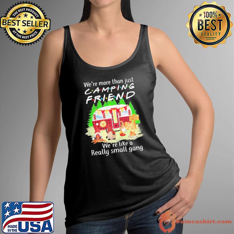 Nice Pro We’re More Than Just Camping Friend We’re Like A Really Small Gang Gnome Xmas Shirt Tank Top