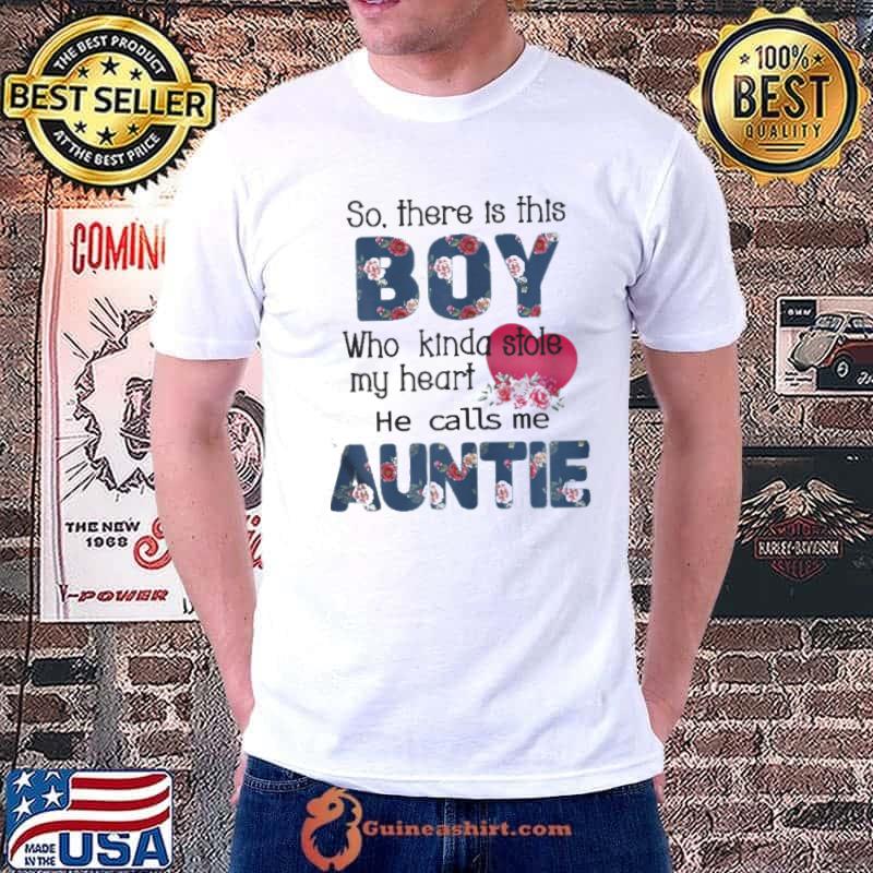 Nice So There’s This Boy He Calls Me Auntie Shirt Unisex