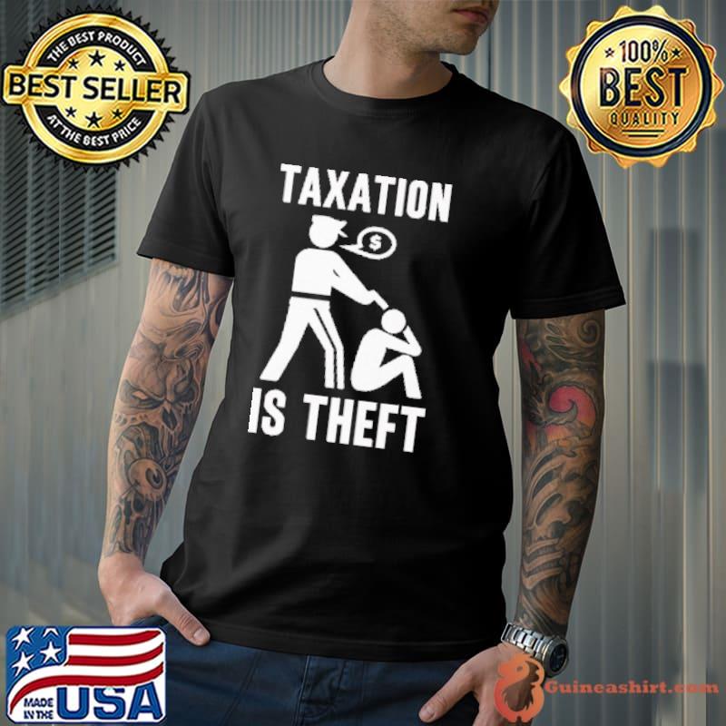 Nice Taxation Is theft Shirt