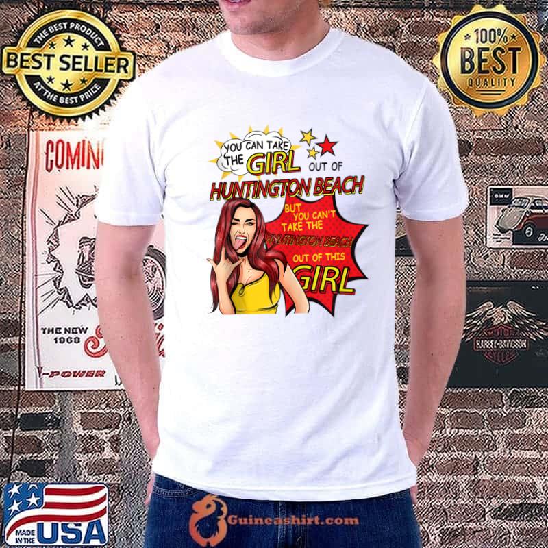 Nice you Can Take The Girl Out Of Huntington Beach T-Shirt
