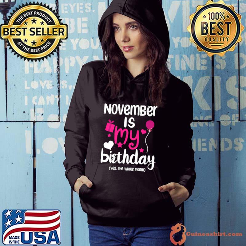 November Is My Birthday Month Yep The Whole Month Premium T-Shirt Hoodie