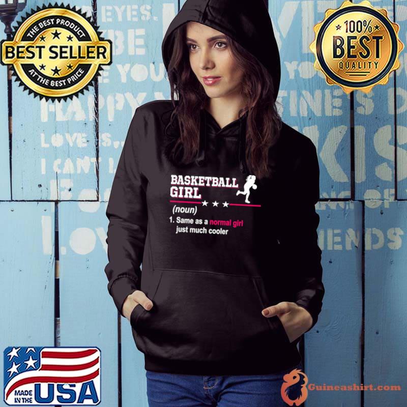 Official basketball Girl Same As A Normal Girl Just Much Cooler T-Shirt Hoodie