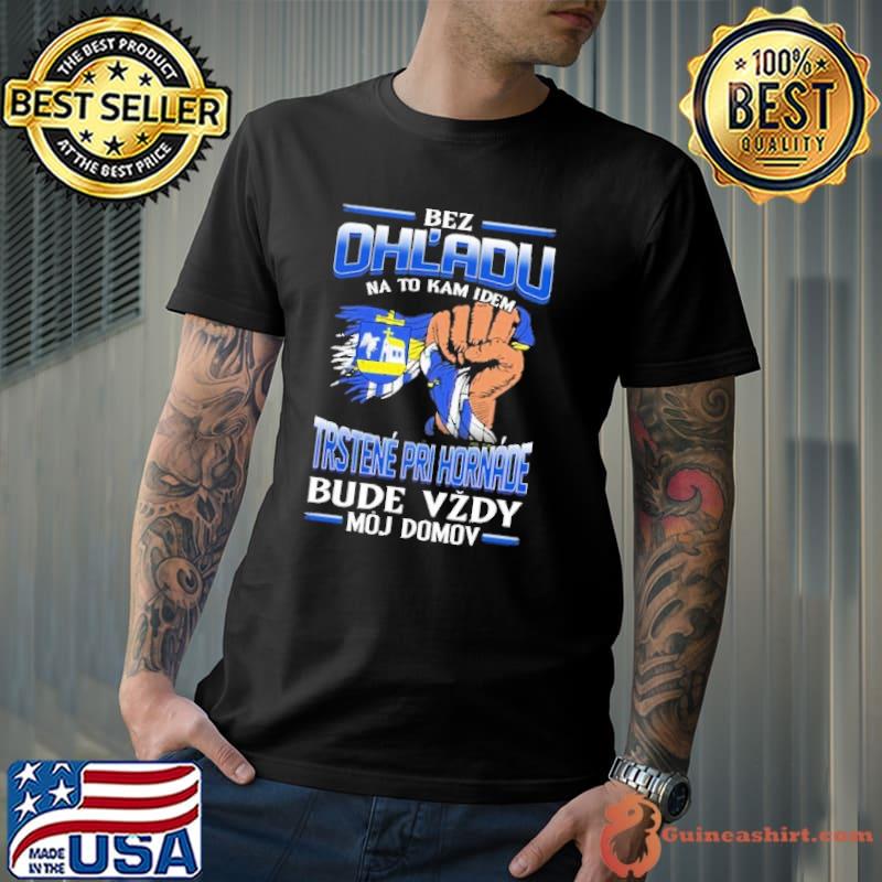 Official Bez Ohl'Adu Na To Kam Idem Trstene Pri Hornade Bude Vzdy Moj Domov Shirt Unisex