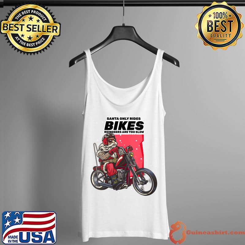 Official biker Santa Rides Bikes Reindeers Are To Slow Christmas T-s Tank Top