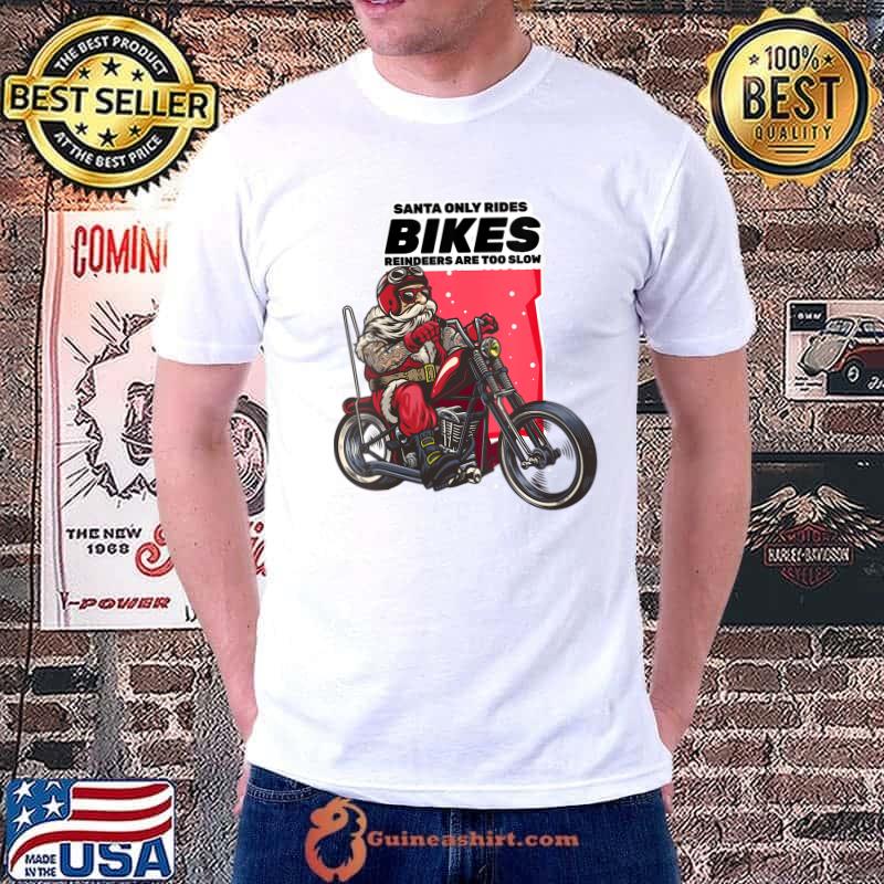 Official biker Santa Rides Bikes Reindeers Are To Slow Christmas T-shirt