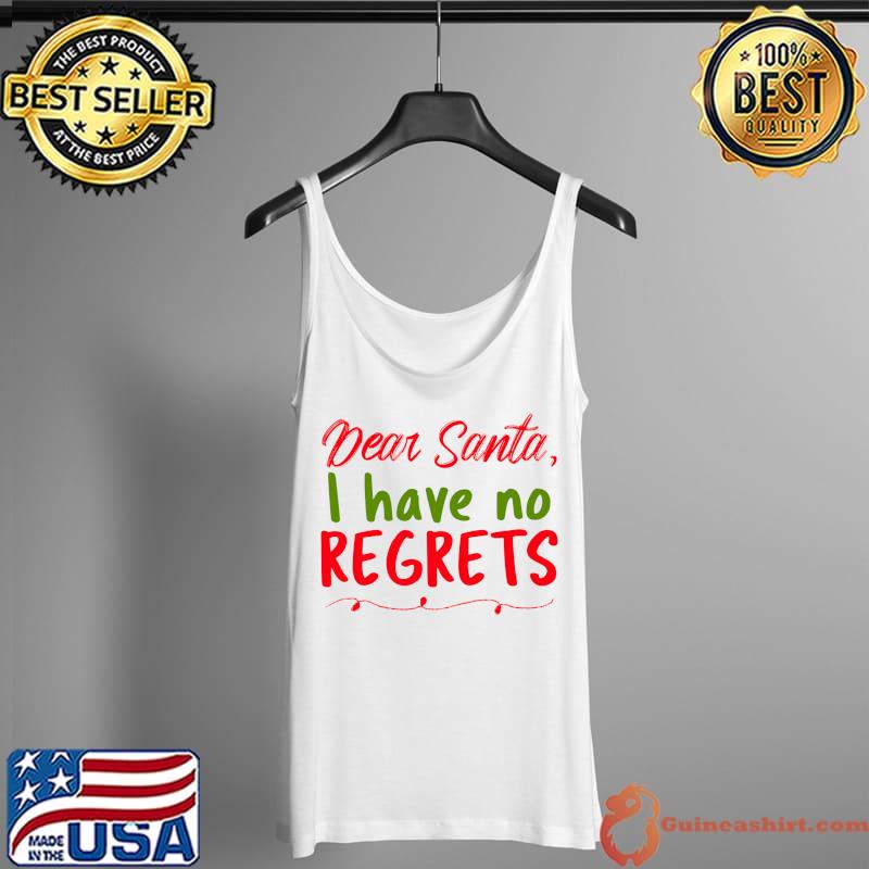 Official dear Santa I Have No Regrets Funny Merry Christmas Letter T-Shirt Tank Top