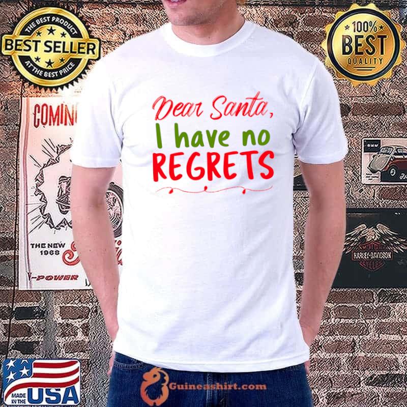 Official dear Santa I Have No Regrets Funny Merry Christmas Letter T-Shirt Unisex