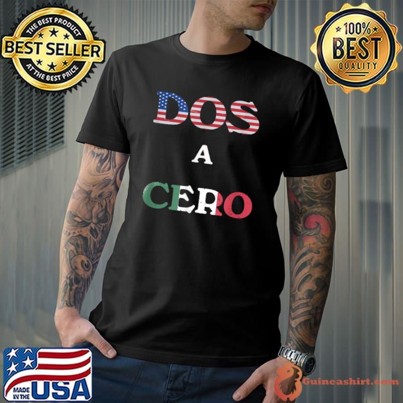Official dos A Cero Shirt USMNT vs Mexico Game Funny Design by Flags T-Shirt