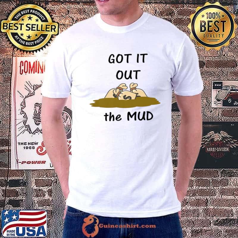 Official got it Out the Mud T-Shirt