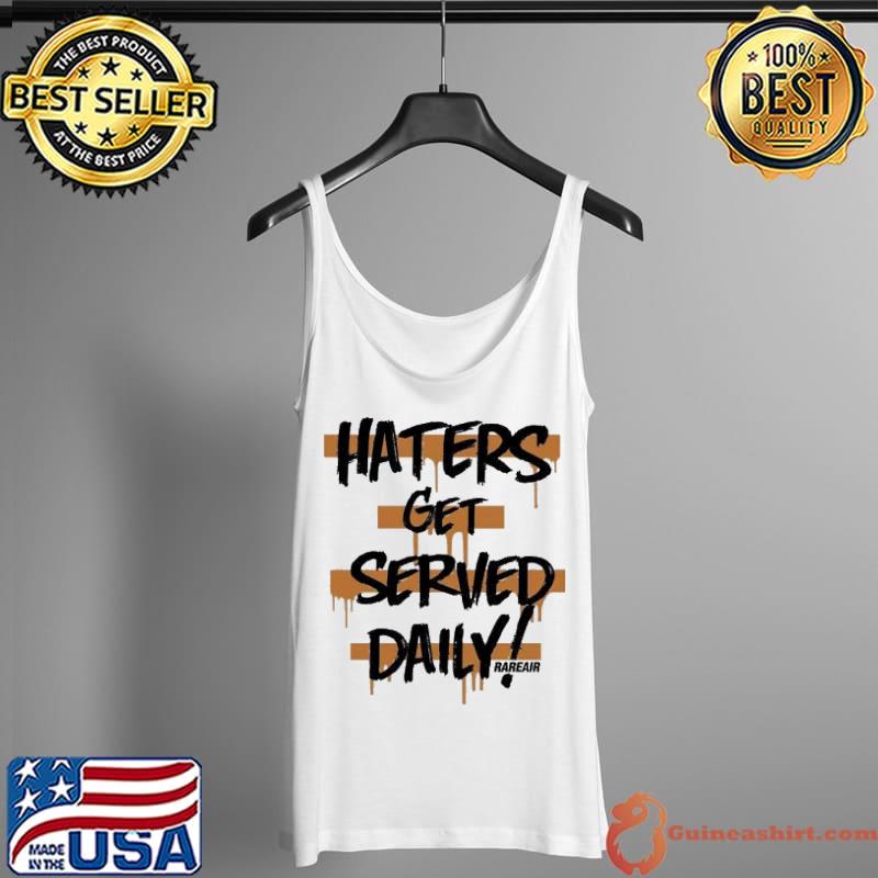 Official Haters Get Served Served Daily Rareair Vintage Shirt Tank Top