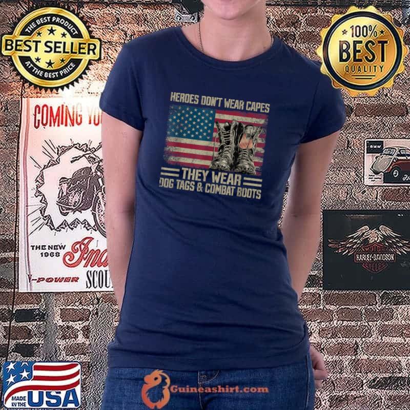 Official Heroes Don’t Wear Capes, They Wear Dog Tags & combat boots T Shirt Ladiestee