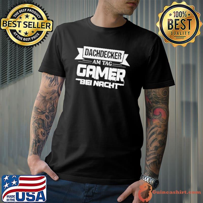 Official herren dachdecker am tag gamer beI nacht gaming sprüche fun shirt