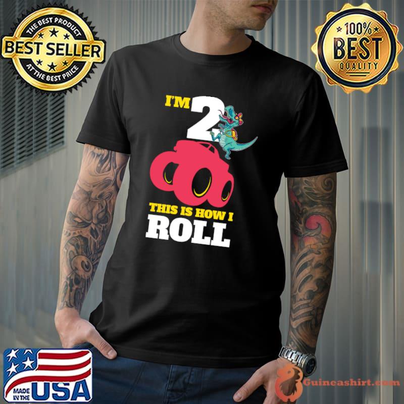 Official i'm 2 This Is How I Roll T-Rex Dinosaur shirt