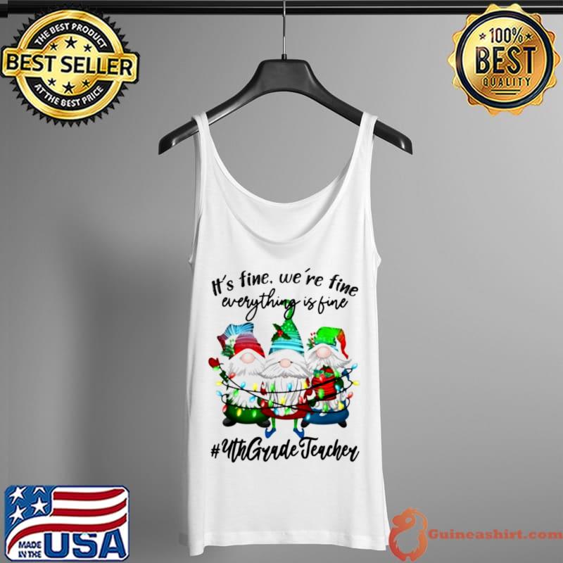 Official It’s Fine We’re Fine Everything is Fine Fourth Grade Teacher Unisex Shirt Tank Top