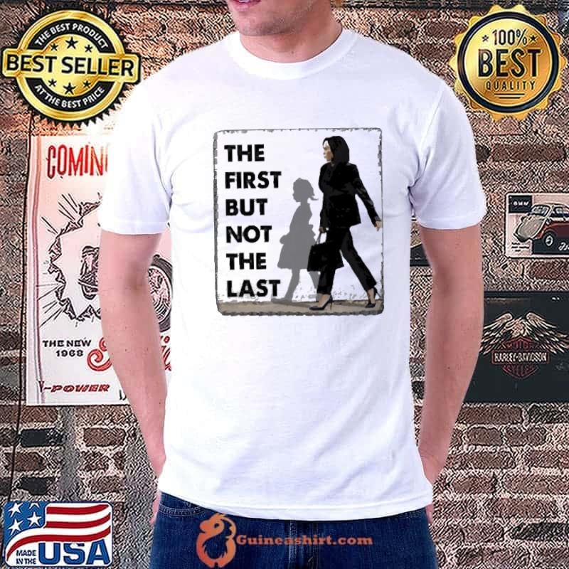 Official Kamala Harris The First But Not The Last Unisex T-Shirt Unisex
