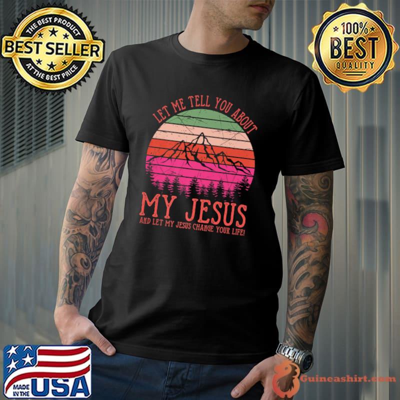 Official let Me Tell You About My Jesus Tshirt Christian Premium T-Shirt
