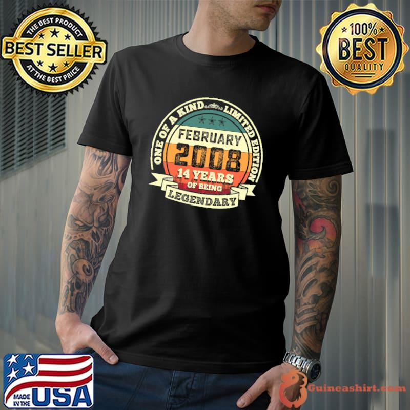 Official one Of A Kind February 2008 14th Birthday Gift 14 Years Of Being Legendary T-Shirt