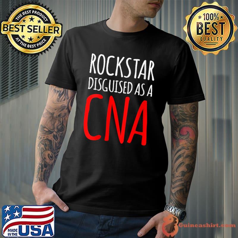 Official rockstar Disguised As A CNA T-shirt
