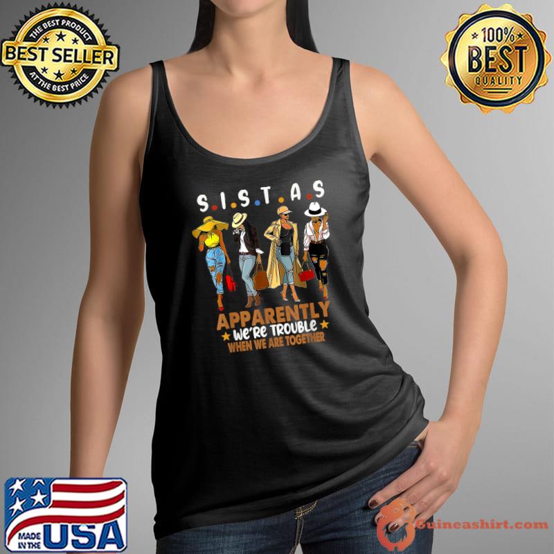 Official Sistas We Are Trouble When We Are Together T-Shirt Tank Top