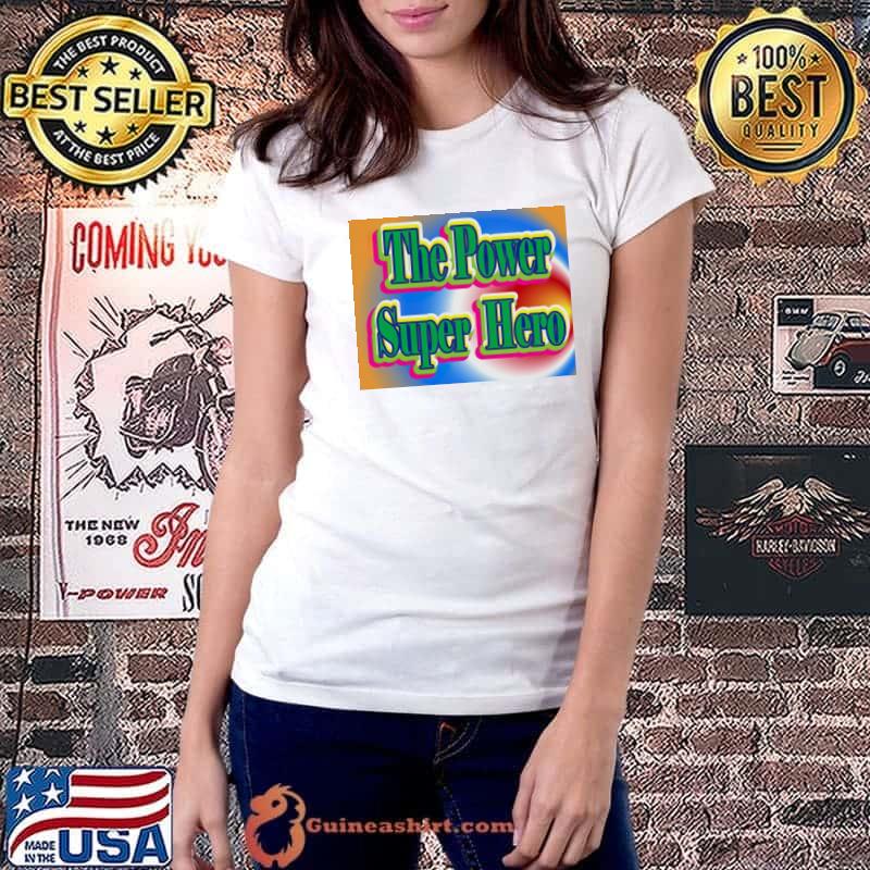 Official The Power Super Hero Shirt Ladiestee