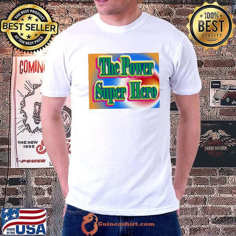 Official The Power Super Hero Shirt Unisex